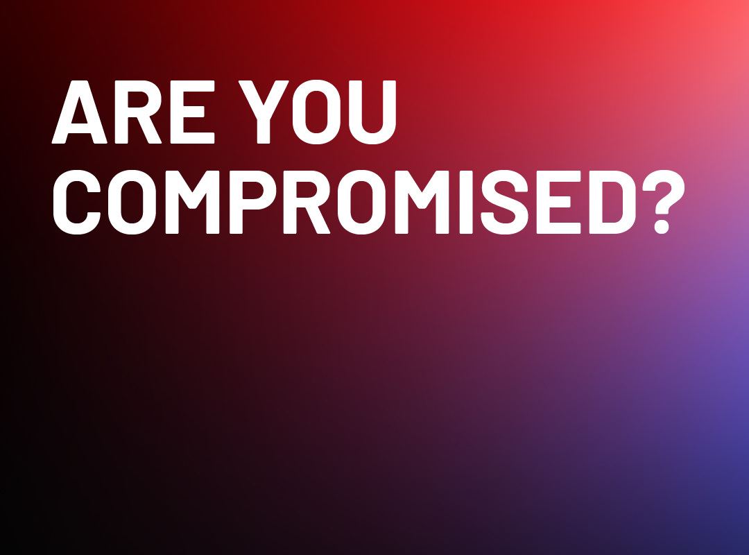Are you compromised?