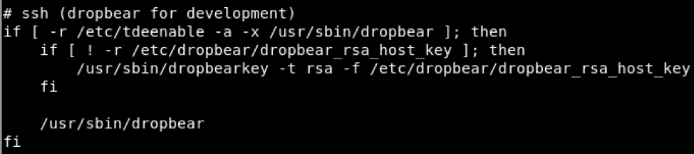 A dropbear SSH server is enabled by /etc/init.d/rcS script if /etc/tdeenable is present